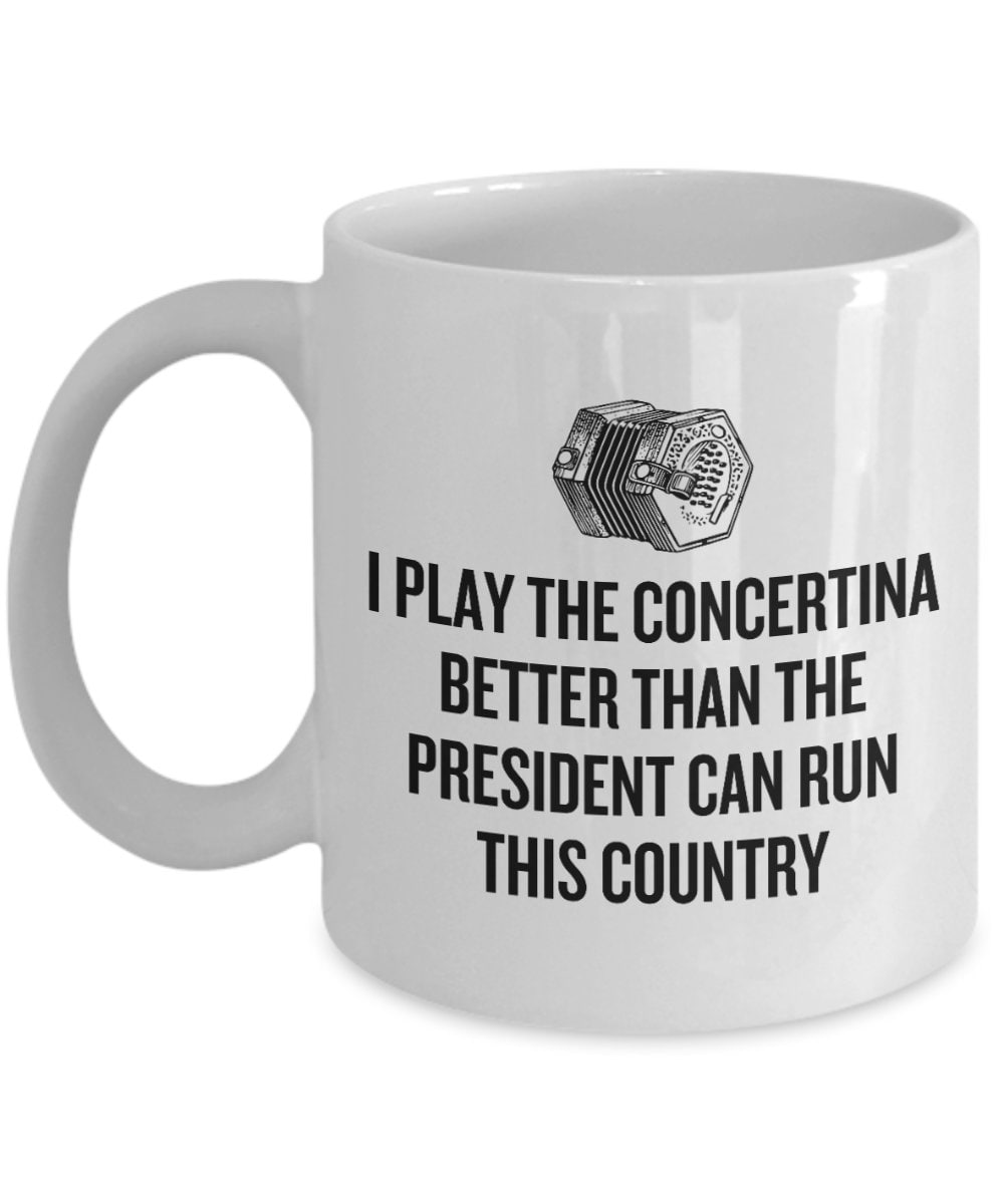 Funny Concertina Mug Concertina Player Gift Play The Concertina Better Than The President Graphic Tee – Aesthetic Look · Perfect For Daily Wear