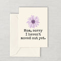 Funny Mother Printable Card Mother39s Day Card Mom Card Mother39s Birthday Instant Download Digital Card Sorry I Haven39t Moved Out Graphic Tee – Easygoing Wear · Great Gift For Fans