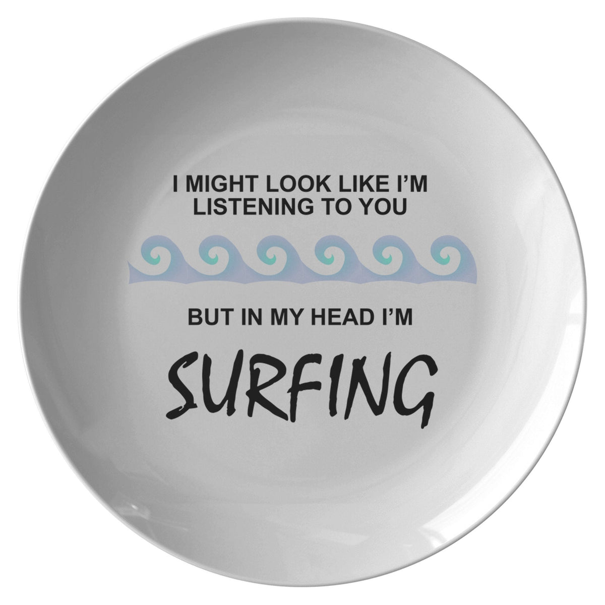 Funny Surfing Plate Surfing Gift Surf Gift Surfing Birthday Present Surf Plate In My Head I39m Surfing Birthday Gift Graphic Tee – Feel-Good Design · Great Gift For Fans