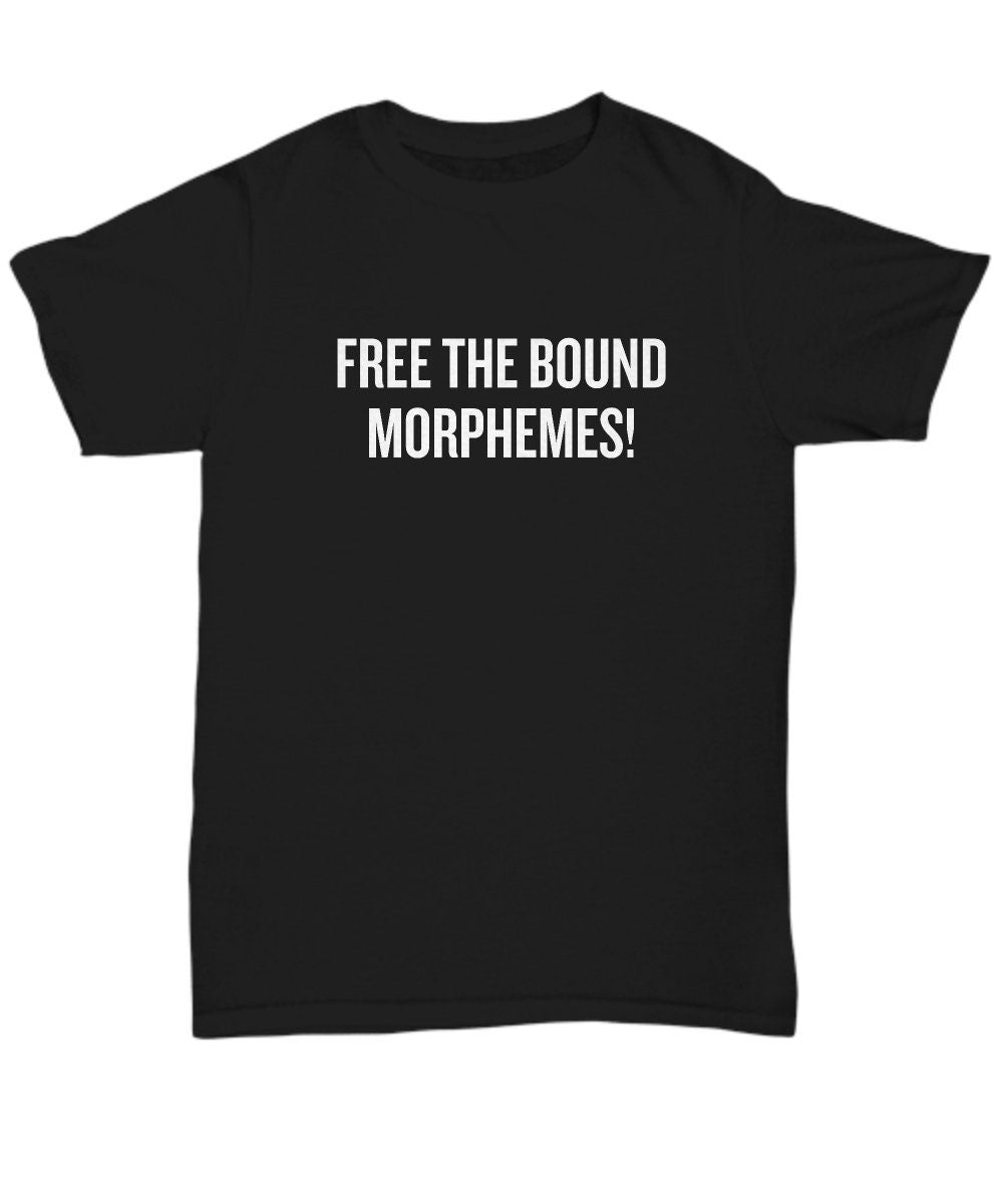Funny Linguist Shirt Linguistics Teacher Gift Linguistics Major Gift Free The Bound Morphemes Unisex Tee Graphic Tee – Cozy Vibes · Top Pick For Any Outfit