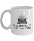 Funny Writer Mug Writer Birthday Gift Novelist Present Keep On Writing That Epic Shit Graphic Tee – Warm & Stylish · Must-Have Style