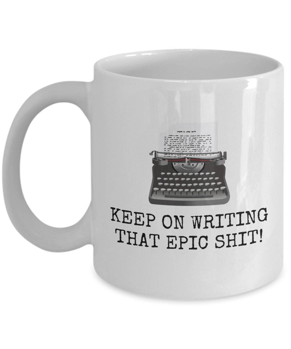 Funny Writer Mug Writer Birthday Gift Novelist Present Keep On Writing That Epic Shit Graphic Tee – Warm & Stylish · Must-Have Style