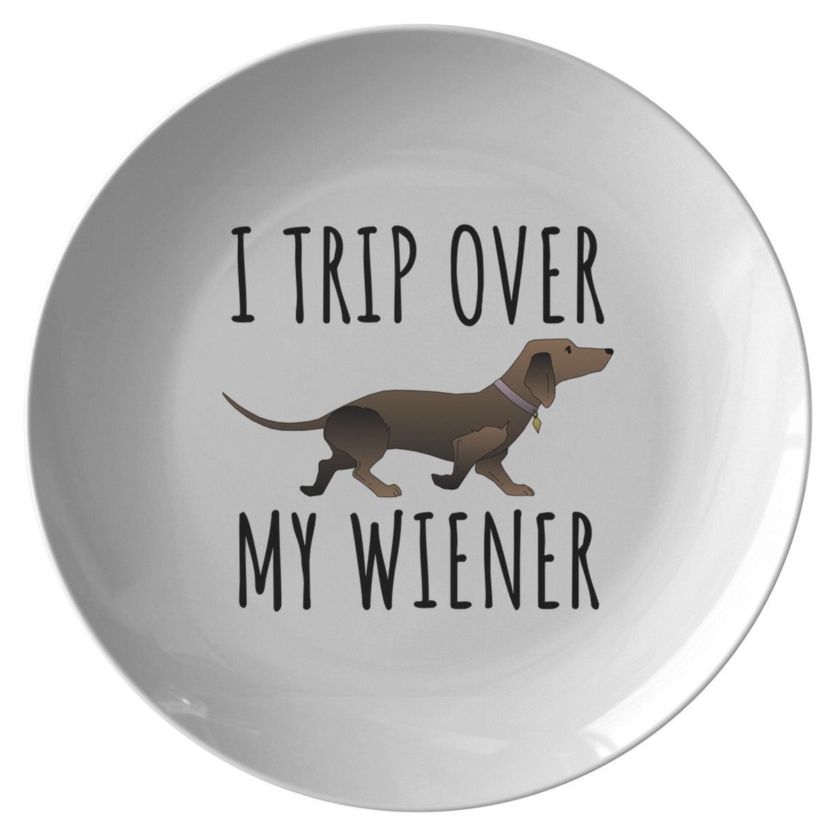 Dachshund Plate Funny Gift For Dachshund Owner I Trip Over My Wiener Quality Dinner Plate Graphic Tee – Fan Favorite · Perfect For Daily Wear