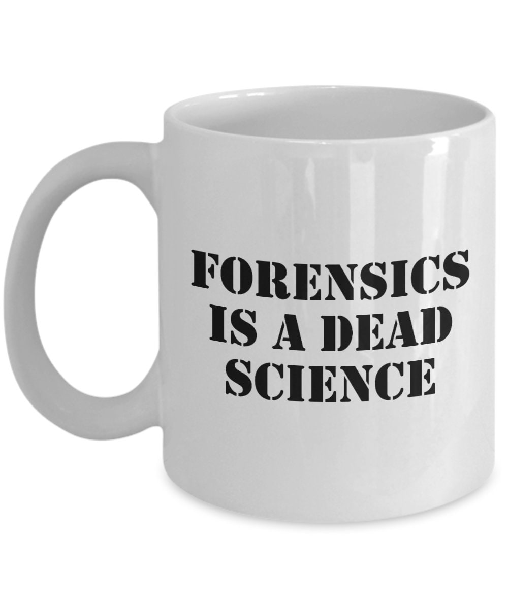 Funny Forensics Mug Forensic Scientist Gift Forensics Is A Dead Science Graphic Tee – Fan Favorite · Great Gift For Fans