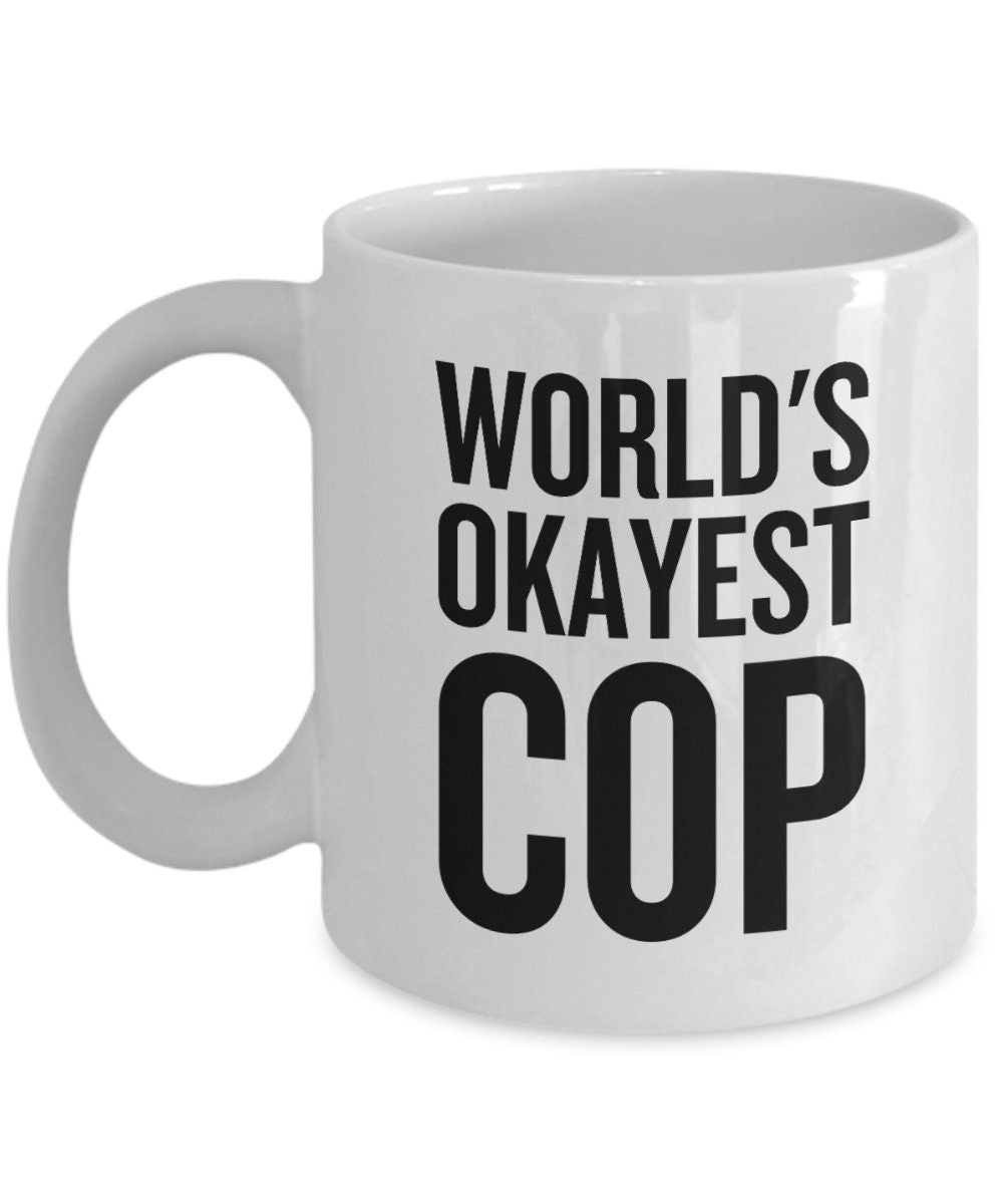 Funny Police Officer Gift Funny Cop Mug Policeman Present World39s Okayest Cop Graphic Tee – Cozy Vibes · Top Pick For Any Outfit