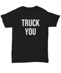 Funny Trucker Shirt Trucker Gift Idea Truck Driver Present Gift For Truck Fans Truck You Unisex Tee Graphic Tee – Fan Favorite · Trending Graphic Apparel