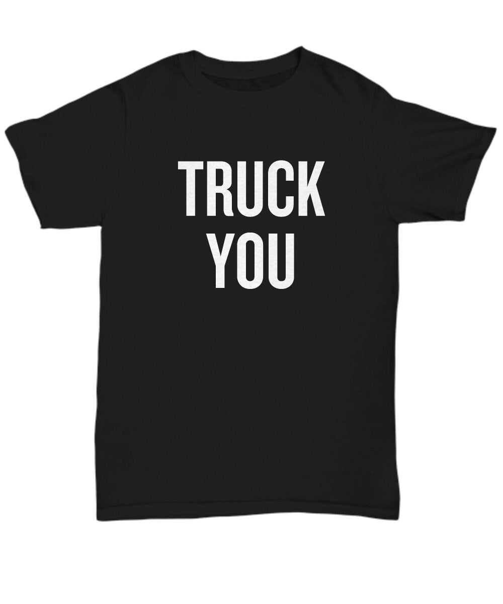 Funny Trucker Shirt Trucker Gift Idea Truck Driver Present Gift For Truck Fans Truck You Unisex Tee Graphic Tee – Fan Favorite · Trending Graphic Apparel