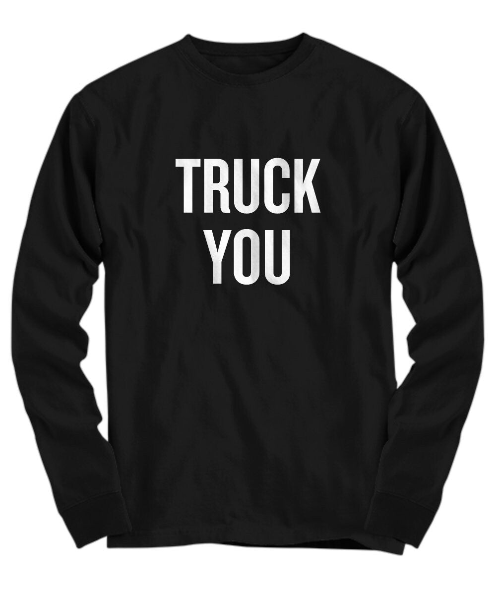 Funny Trucker Shirt Trucker Gift Idea Truck Driver Present Gift For Truck Fans Truck You Long Sleeve Tee Graphic Tee – Everyday Comfort · Perfect For Daily Wear