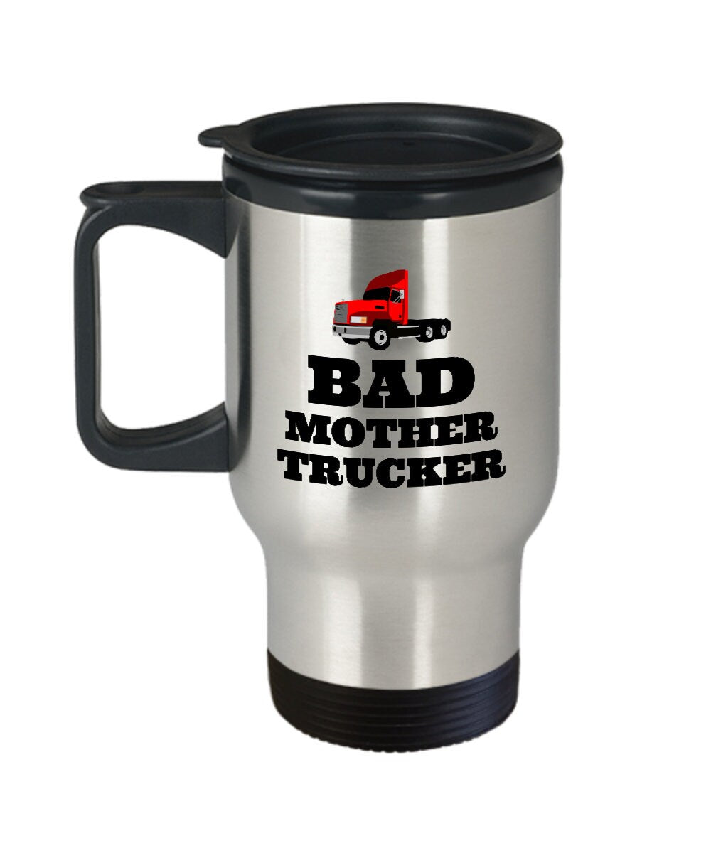Funny Trucker Travel Mug Trucker Gift Idea Truck Driver Present Gift For Truck Fans Bad Mother Trucker Graphic Tee – Fan Favorite · Top Pick For Any Outfit