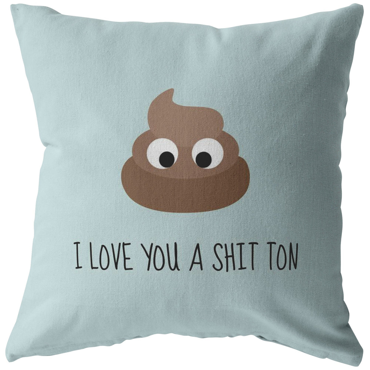 Cute Poo Throw Pillow Romantic Love Gift Boyfriend Present Idea I Love You A Shit Ton Valentine or Birthday Gift For Loved One Graphic Tee – Aesthetic Look · High-Quality Print