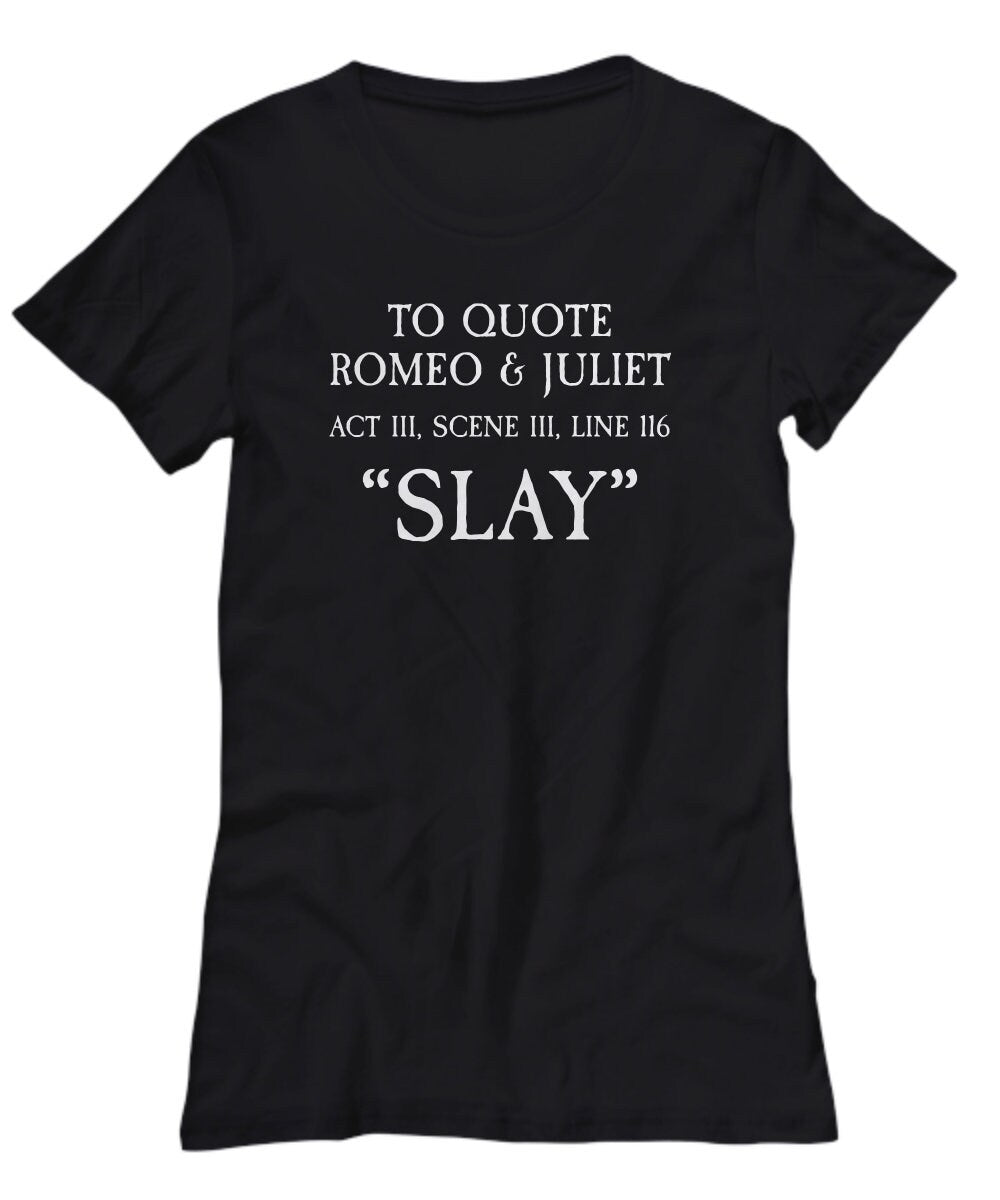 Funny Sarcasm Women39s Shirt Shakespeare Gift To Quote Romeo And Juliet Thespian Gift English Teacher Slay Theater Geeks Graphic Tee – Easygoing Wear · Top Pick For Any Outfit