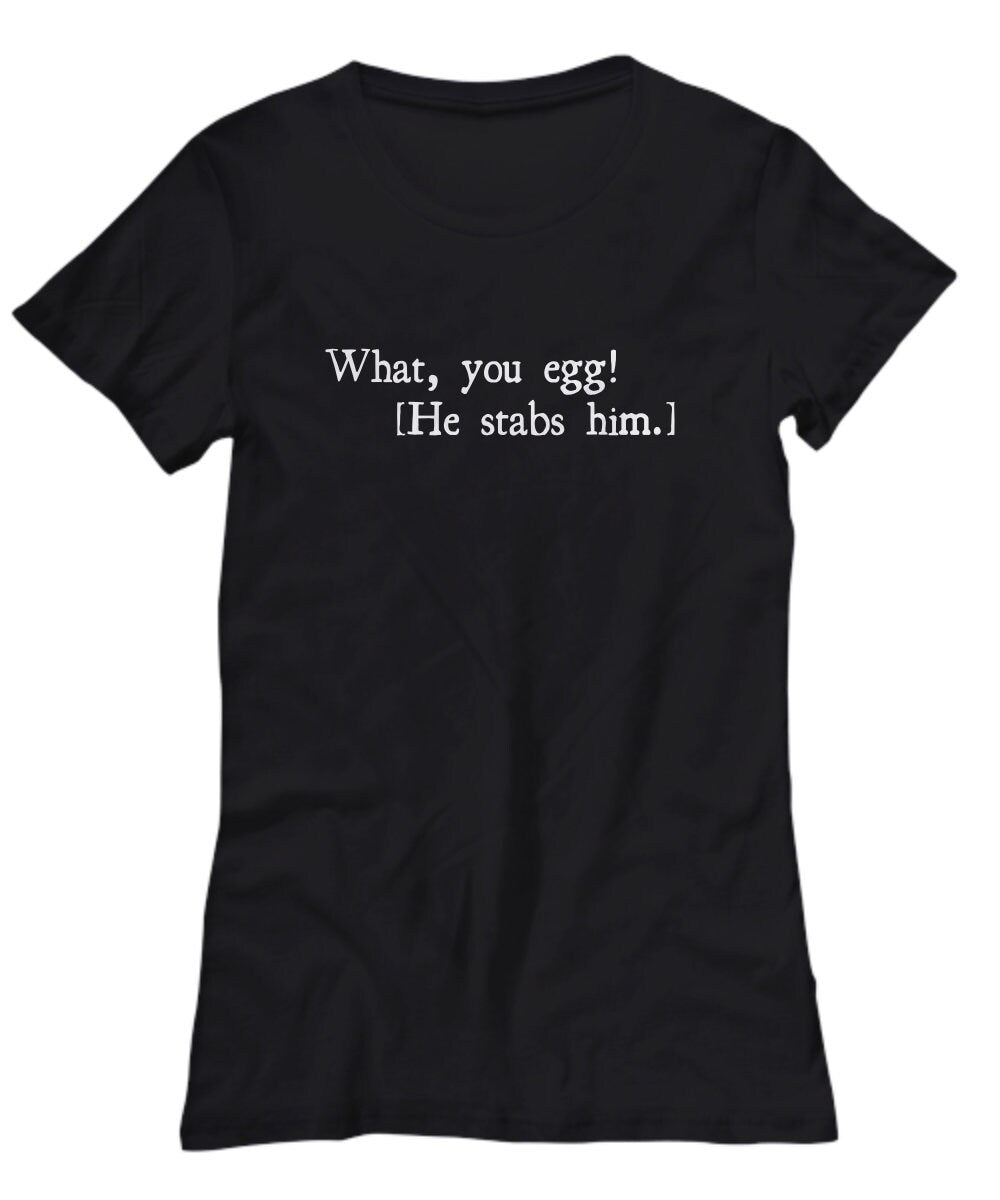 Funny Shakespeare Quote Shakespeare Shirt Theater Geek Thespian Gift English Teacher Gift What You Egg Women39s Tee Graphic Tee – Soft Feel · Top Pick For Any Outfit