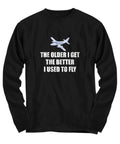 Funny Pilot Shirt Pilot Gift Idea Aviator Present The Better I Used To Fly Long Sleeve Tee Graphic Tee – Easygoing Wear · High-Quality Print