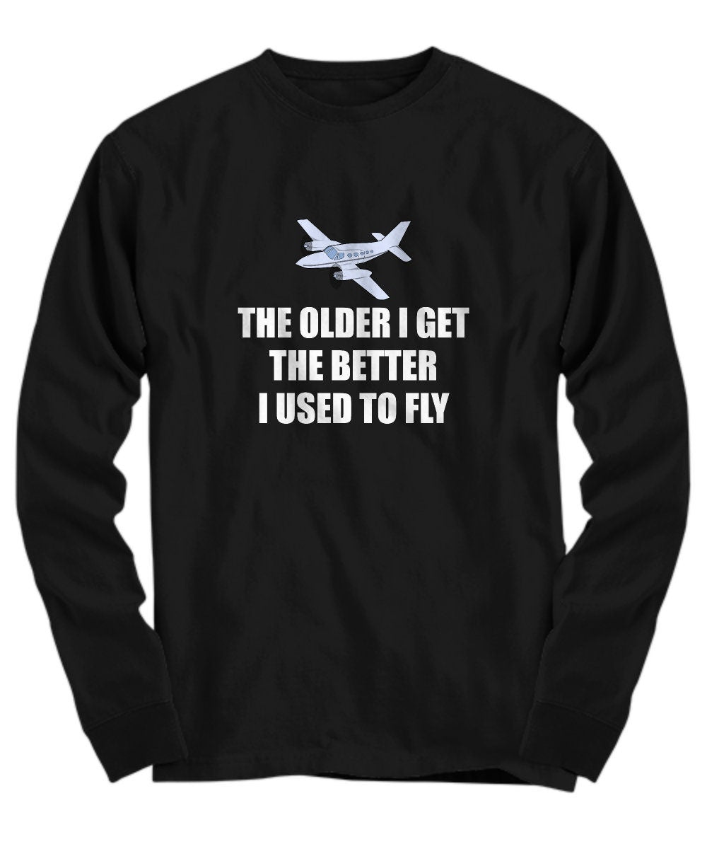 Funny Pilot Shirt Pilot Gift Idea Aviator Present The Better I Used To Fly Long Sleeve Tee Graphic Tee – Easygoing Wear · High-Quality Print