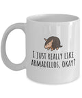 Funny Armadillo Mug Cute Armadillo Gift Armadillo Lover Present I Just Really Like Armadillos Graphic Tee – Fan Favorite · Perfect For Daily Wear