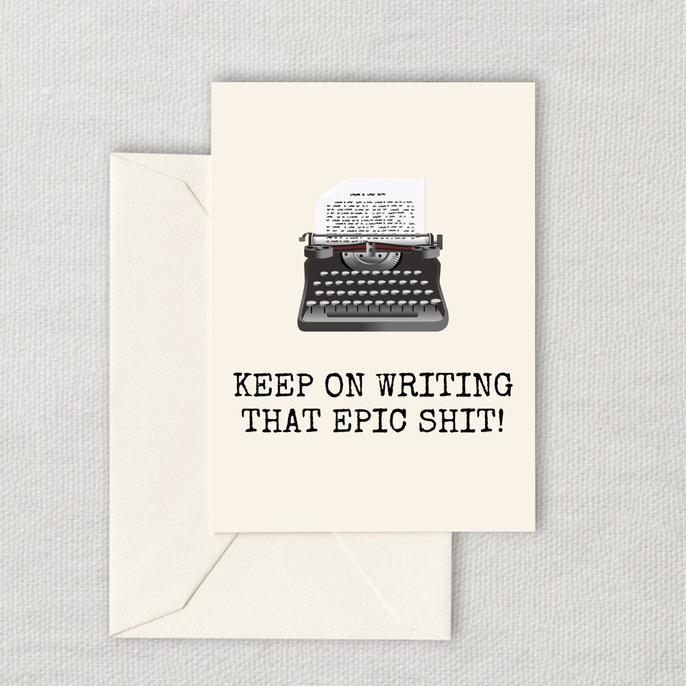 Funny Writer Printable Card Writer Birthday Card Novelist Digital Card Keep On Writing That Epic Shit Instant Download Graphic Tee – Everyday Comfort · Must-Have Style