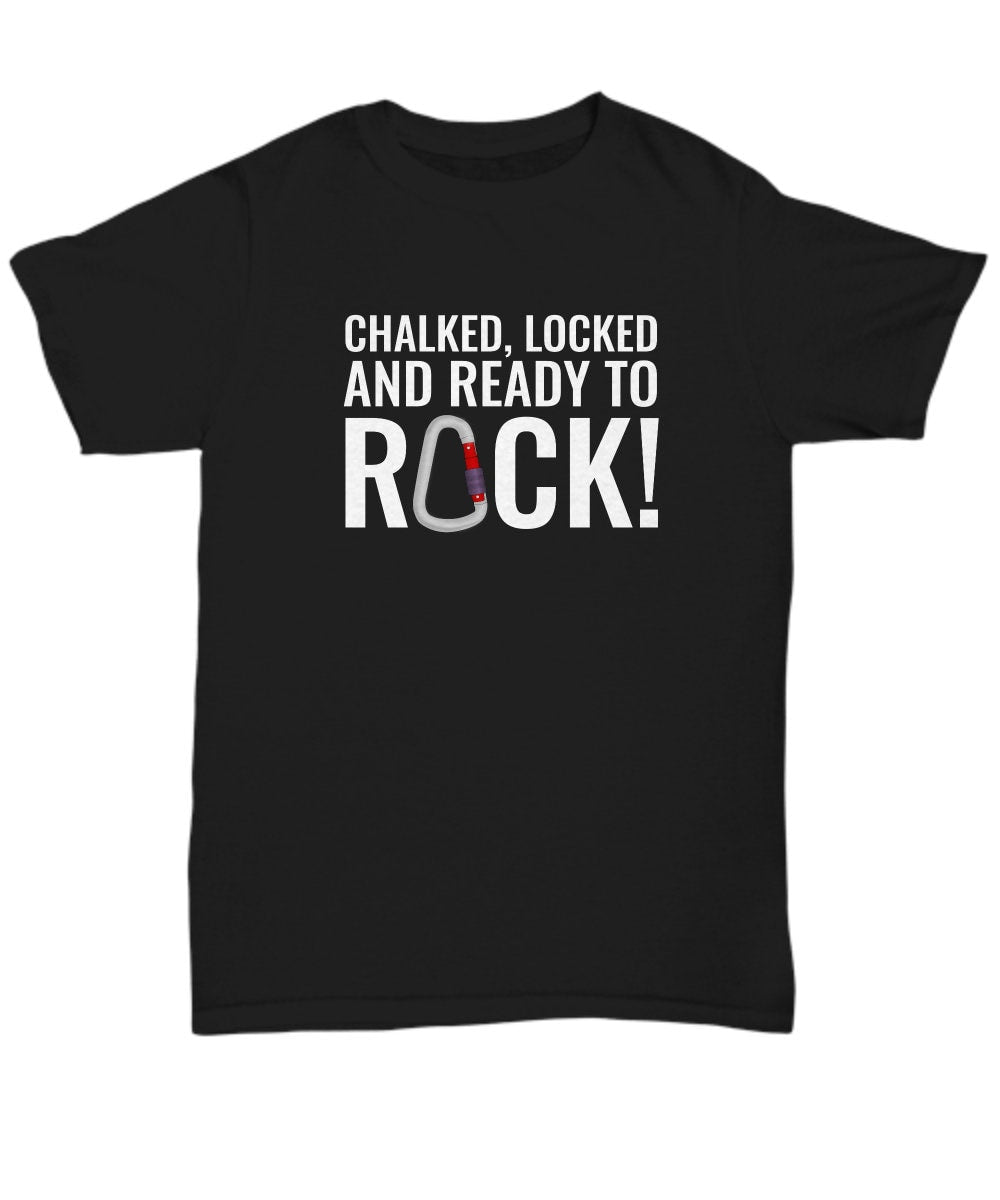 Rock Climbing Shirt Funny Climber Gift Rock Climber Shirt Belaying Chalked Locked and Ready To Rock Unisex Tee Graphic Tee – Everyday Comfort · High-Quality Print