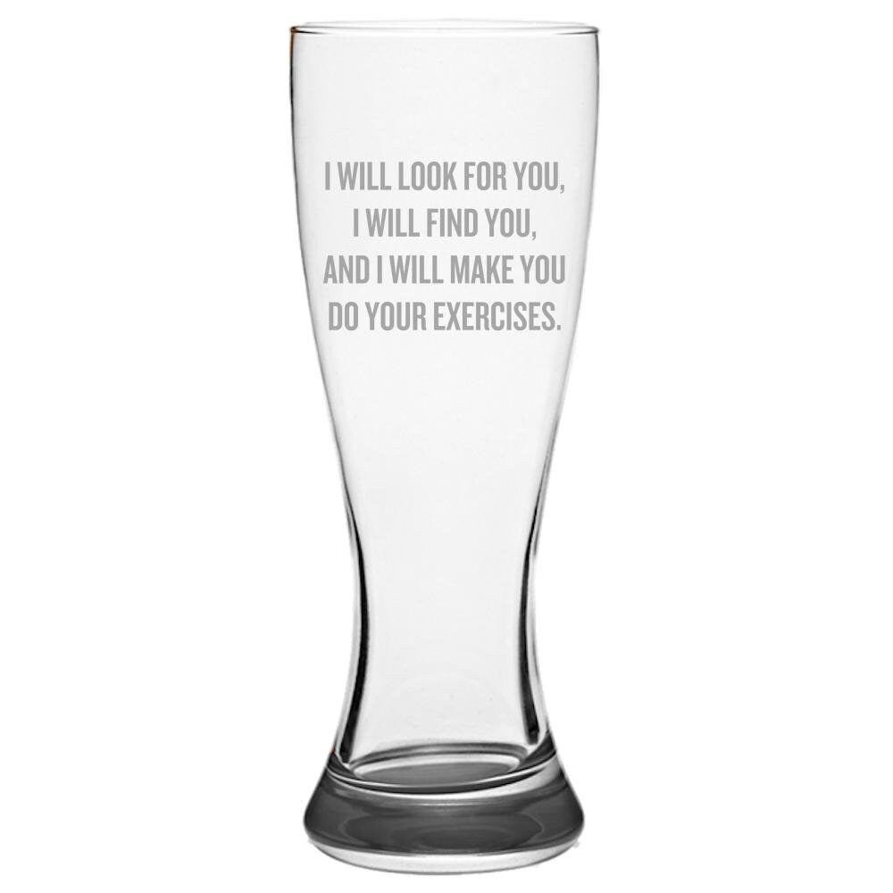 Physical Therapy Beer Glass Physical Therapist Gift Funny Physiotherapist Present I Will Look For You I Will Find You Pilsner Glass Graphic Tee – Feel-Good Design · Great Gift For Fans