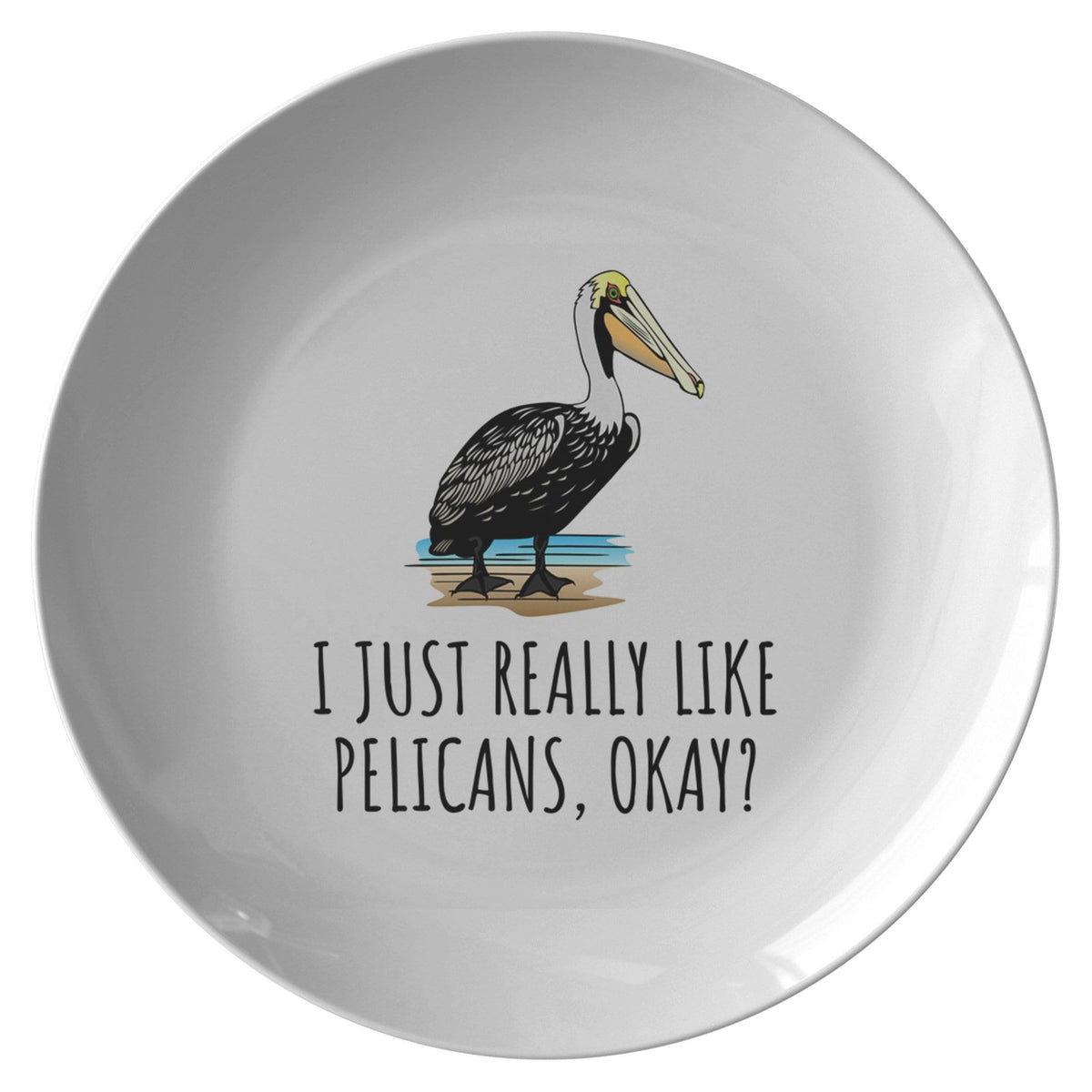 Funny Pelican Plate Pelican Lover Gift Idea I Just Really Like Pelicans Okay Pelican Present Quality Dinner Plate Graphic Tee – Premium Graphic · Perfect For Daily Wear
