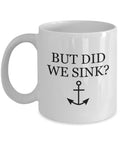 Funny Boating Mug Boating Gift Sailing Present Yachting Mug Funny Sailor Gift But Did We Sink Graphic Tee – Fan Favorite · Great Gift For Fans