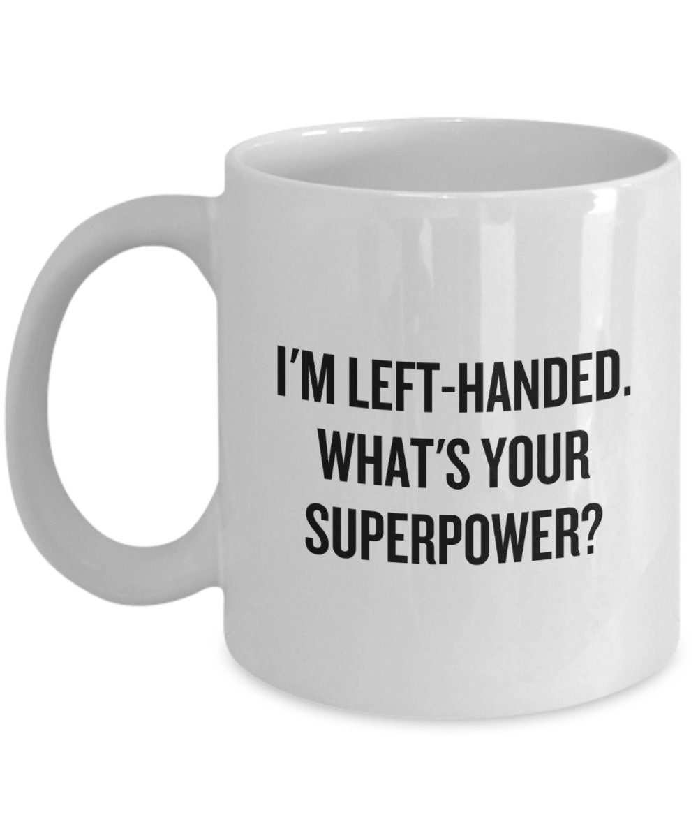 LeftHanded Person Gift Funny Lefthander Mug Lefty Present Left Handed Gift What39s Your Superpower Graphic Tee – Bold Style · Top Pick For Any Outfit