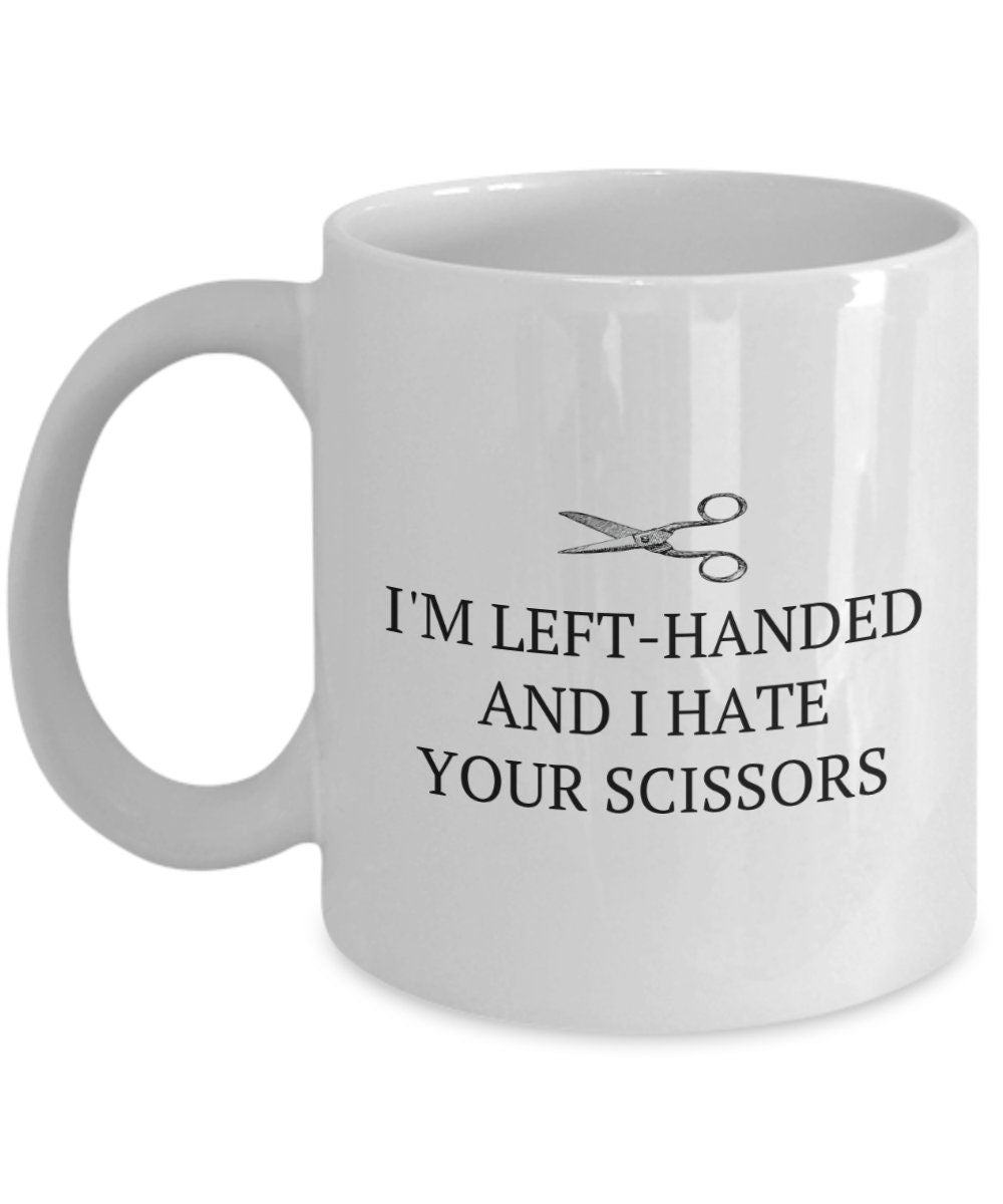 LeftHanded Person Gift Funny Lefthander Mug Lefty Present I Hate Your Scissors Graphic Tee – Easygoing Wear · Top Pick For Any Outfit