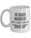 Funny Sarcasm Mug Shakespeare Gift To Quote Macbeth Thespian Gift English Teacher Shut Up Theater Geeks Graphic Tee – Easygoing Wear · High-Quality Print
