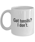 Tonsils Surgery Gift Get Well Gift Got Tonsils I Don39t Coffee Mug Graphic Tee – Feel-Good Design · Top Pick For Any Outfit