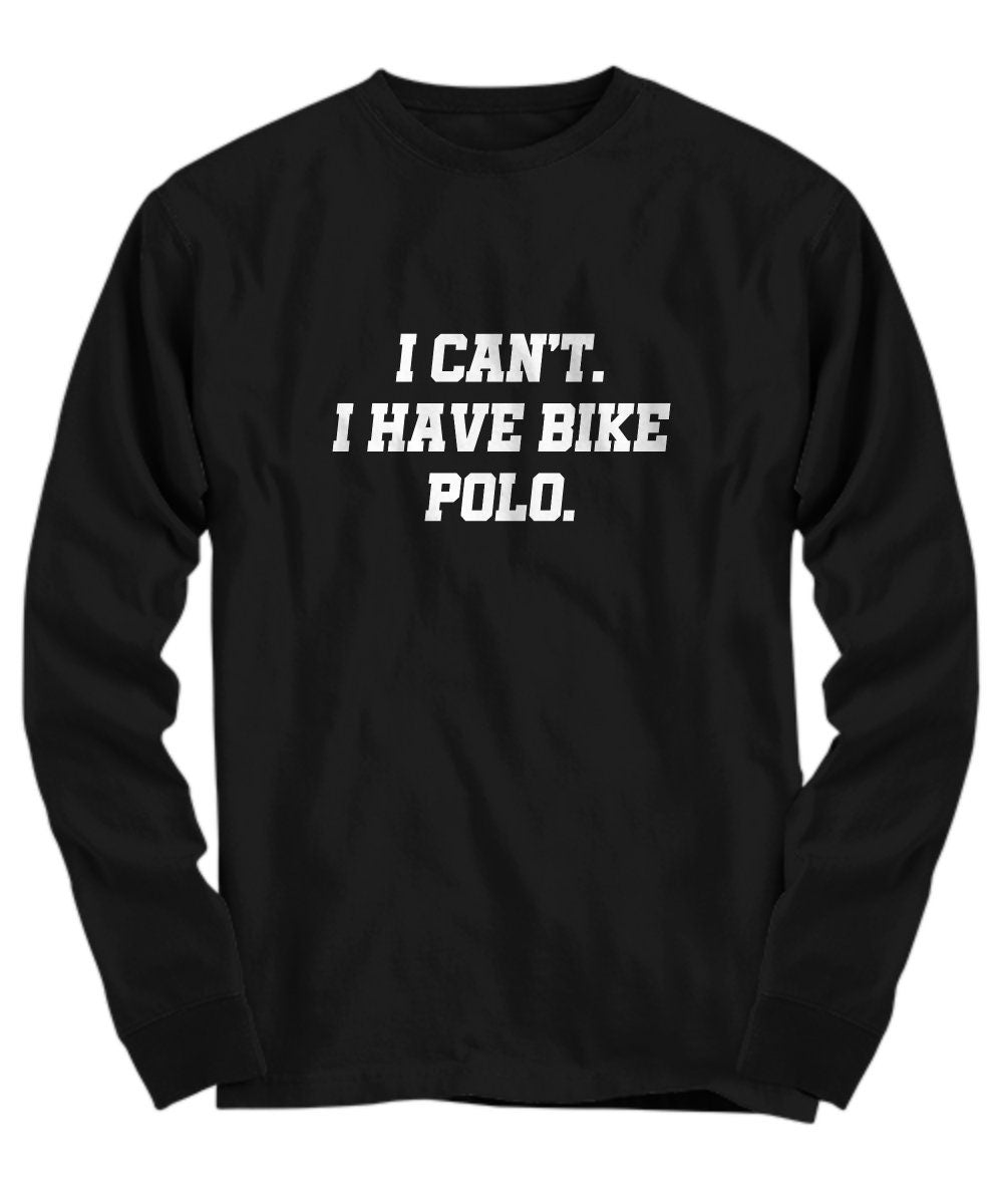 Bike Polo Shirt Funny Bike Polo Gift I Have Bike Polo Long Sleeve Tee Graphic Tee – Soft Feel · Must-Have Style