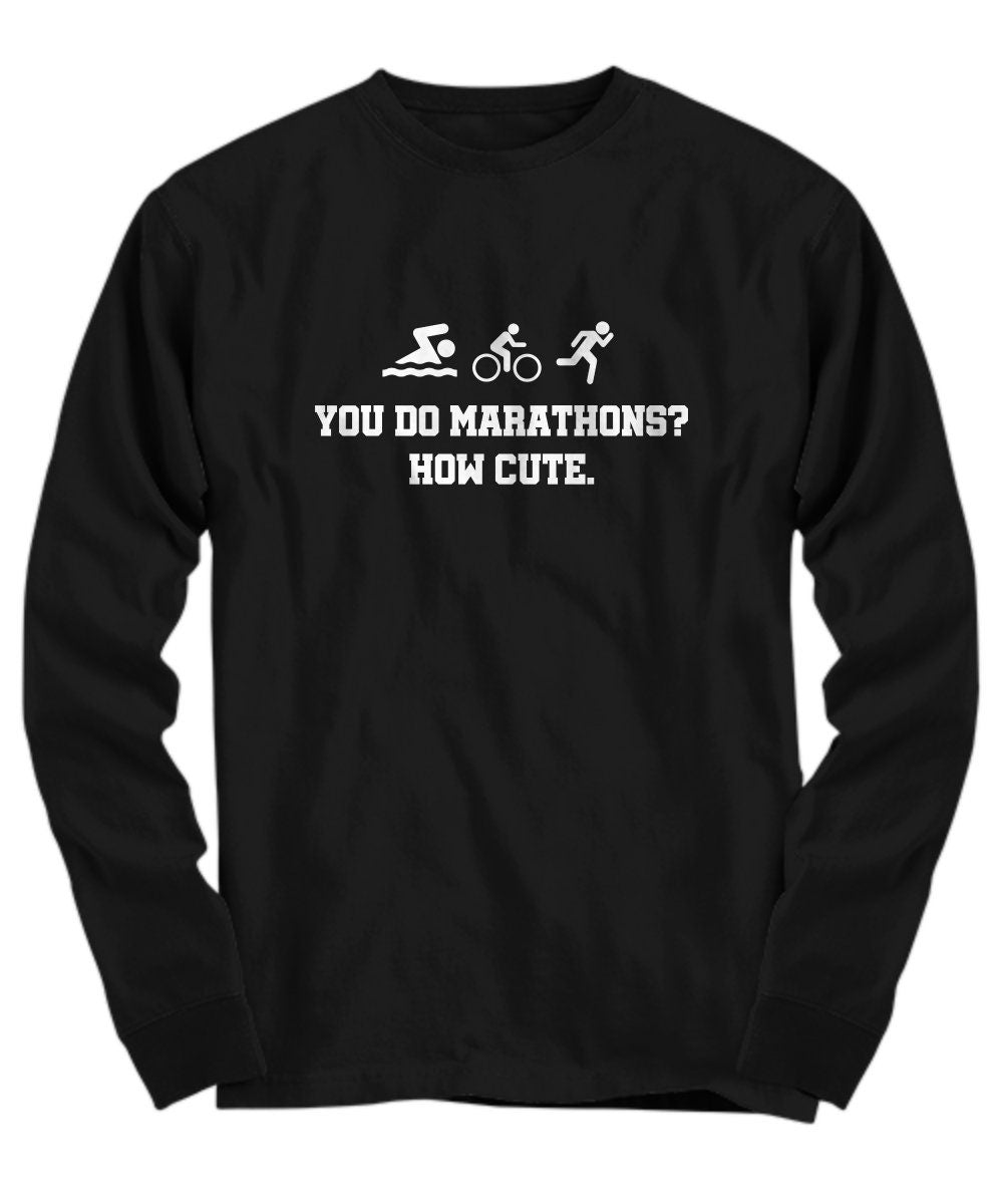 Funny Triathlon Shirt Triathlete Gift Triathlon Present You Do Marathons How Cute Long Sleeve Tee Graphic Tee – Cozy Vibes · Trending Graphic Apparel