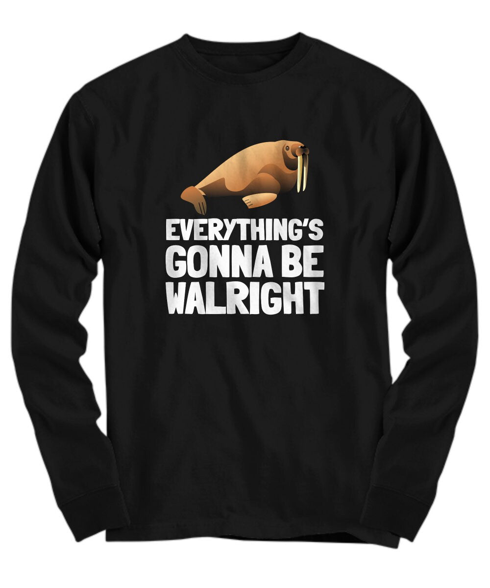 Funny Walrus Shirt Cute Walrus Gift Walrus Lover Present Everything39s Gonna Be Walright Long Sleeve Tee Graphic Tee – Warm & Stylish · Great Gift For Fans