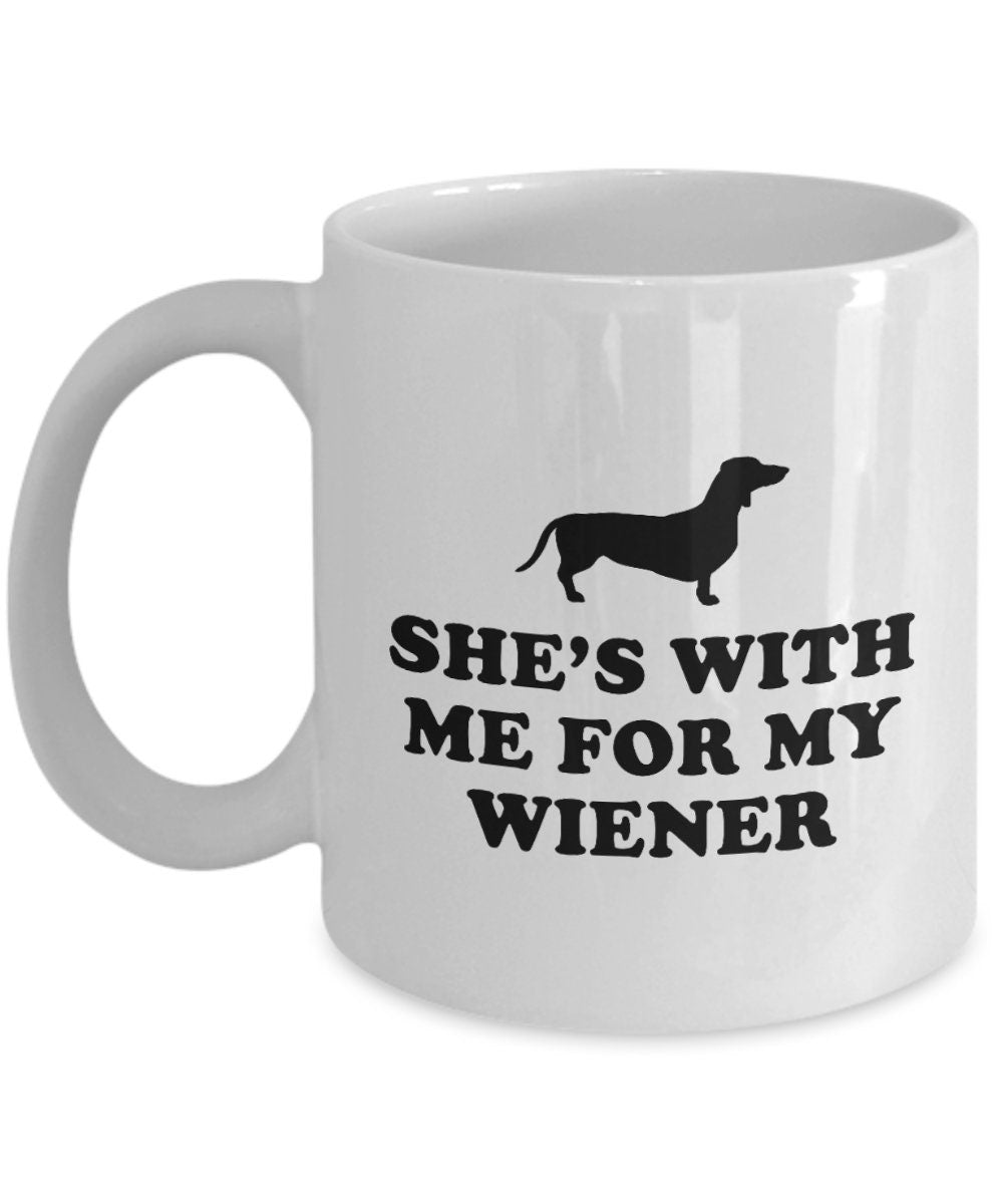 Funny Dachshund Mug Wiener Dog Gift Dachshund Owner Present She39s With Me For My Wiener Graphic Tee – Cozy Vibes · Perfect For Daily Wear