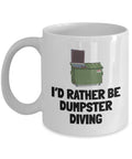 Dumpster Diving Mug Funny Dumpster Diving Gift Dumpster Diver Present Sarcasm Gift Rather Be Dumpster Diving Graphic Tee – Warm & Stylish · Trending Graphic Apparel