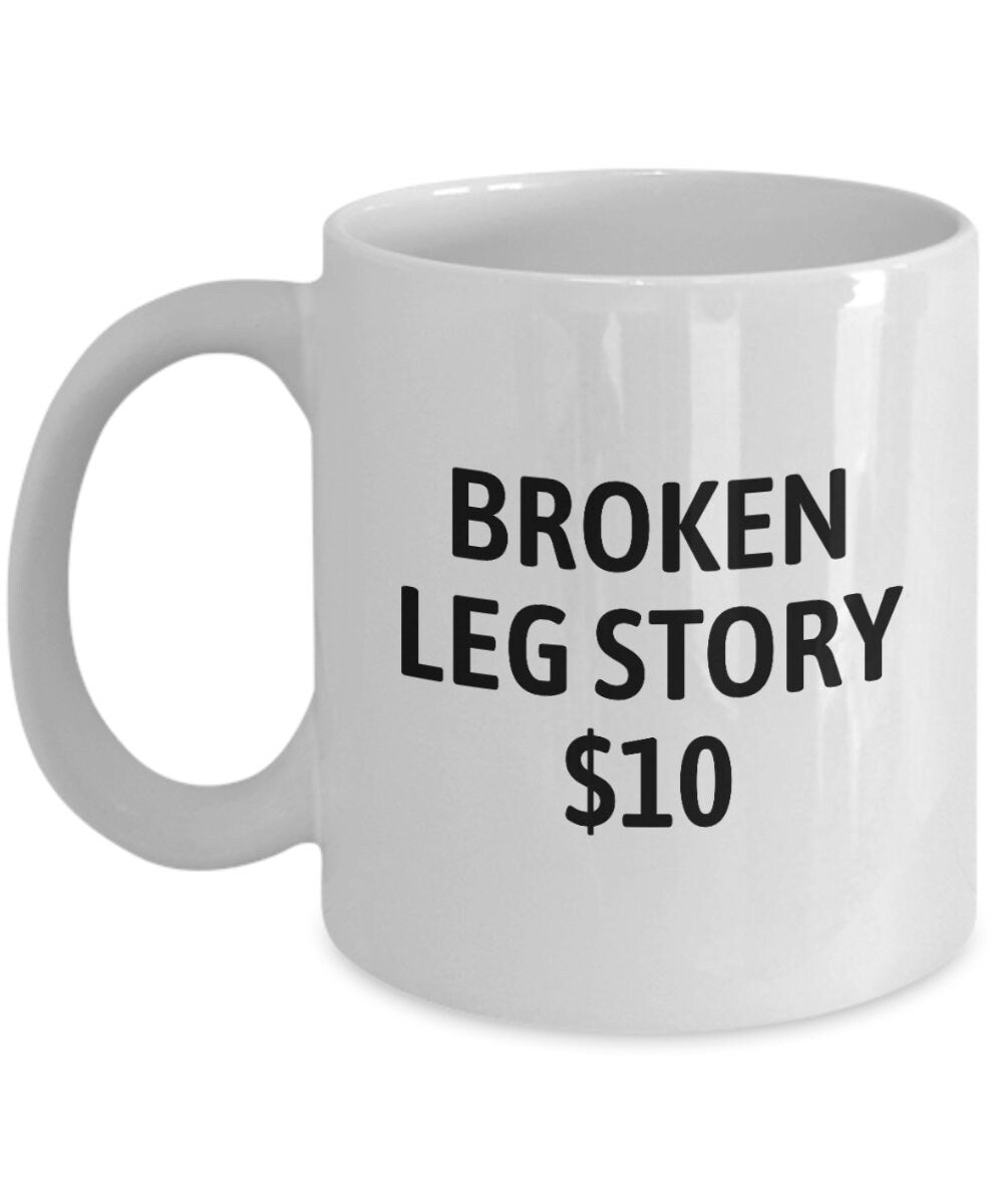 Broken Leg Mug Funny Get Well Gift Broken Leg Story Graphic Tee – Cozy Vibes · High-Quality Print