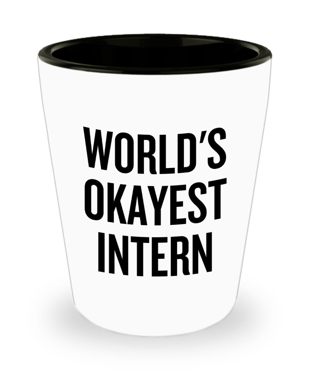 Funny Intern Shot Glass Intern Shot Glass Intern Gift Idea World39s Okayest Intern Graphic Tee – Aesthetic Look · Must-Have Style