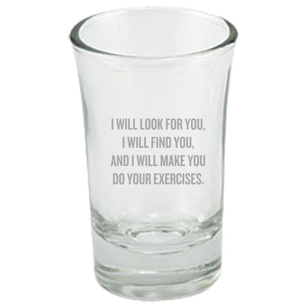 Physical Therapy Shot Glass Physical Therapist Gift Physiotherapist I Will Look For You I Will Find You Graphic Tee – Feel-Good Design · Trending Graphic Apparel