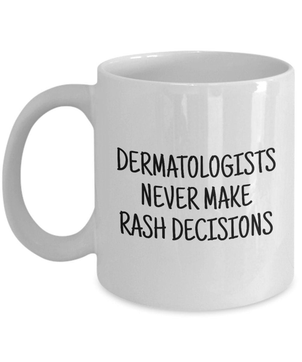Dermatology Coffee Mug Funny Dermatologist Gift Dermatologists Never Make Rash Decisions Graphic Tee – Aesthetic Look · Must-Have Style