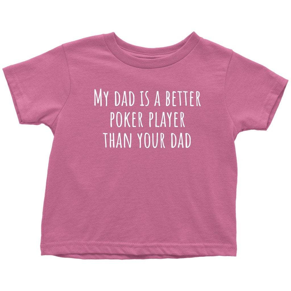 Funny Poker Toddler Shirt Poker Player Toddler Tee My Dad Is A Better Poker Player Toddler Birthday Gift Many Sizes And Colors Graphic Tee – Everyday Comfort · High-Quality Print
