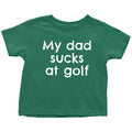Funny Golf Toddler Shirt Golfer Toddler Tee My Dad Sucks At Golf Cute Toddler Birthday Gift Many Sizes And Colors All Cotton Graphic Tee – Bold Style · Great Gift For Fans
