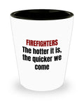 Funny Firefighter Gift Fireman Present Idea Fire Brigade Shot Glass Firefighter The Hotter it is The Quicker we Come Graphic Tee – Cozy Vibes · Great Gift For Fans