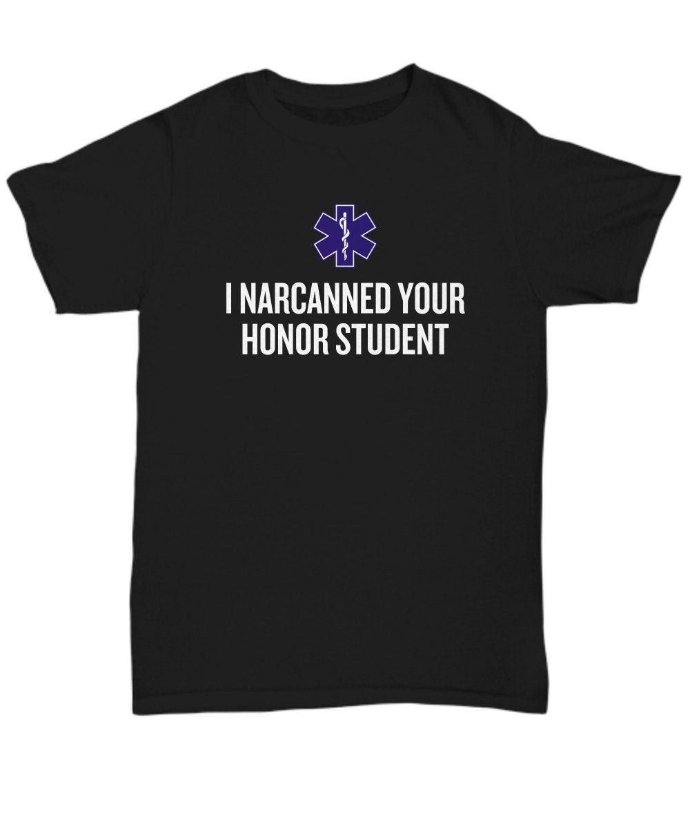 Funny Paramedic Unisex Tee EMT Gift Idea EMS Ambulance I Narcanned Your Honor Student Emergency Medical Technician Graphic Tee – Fan Favorite · High-Quality Print