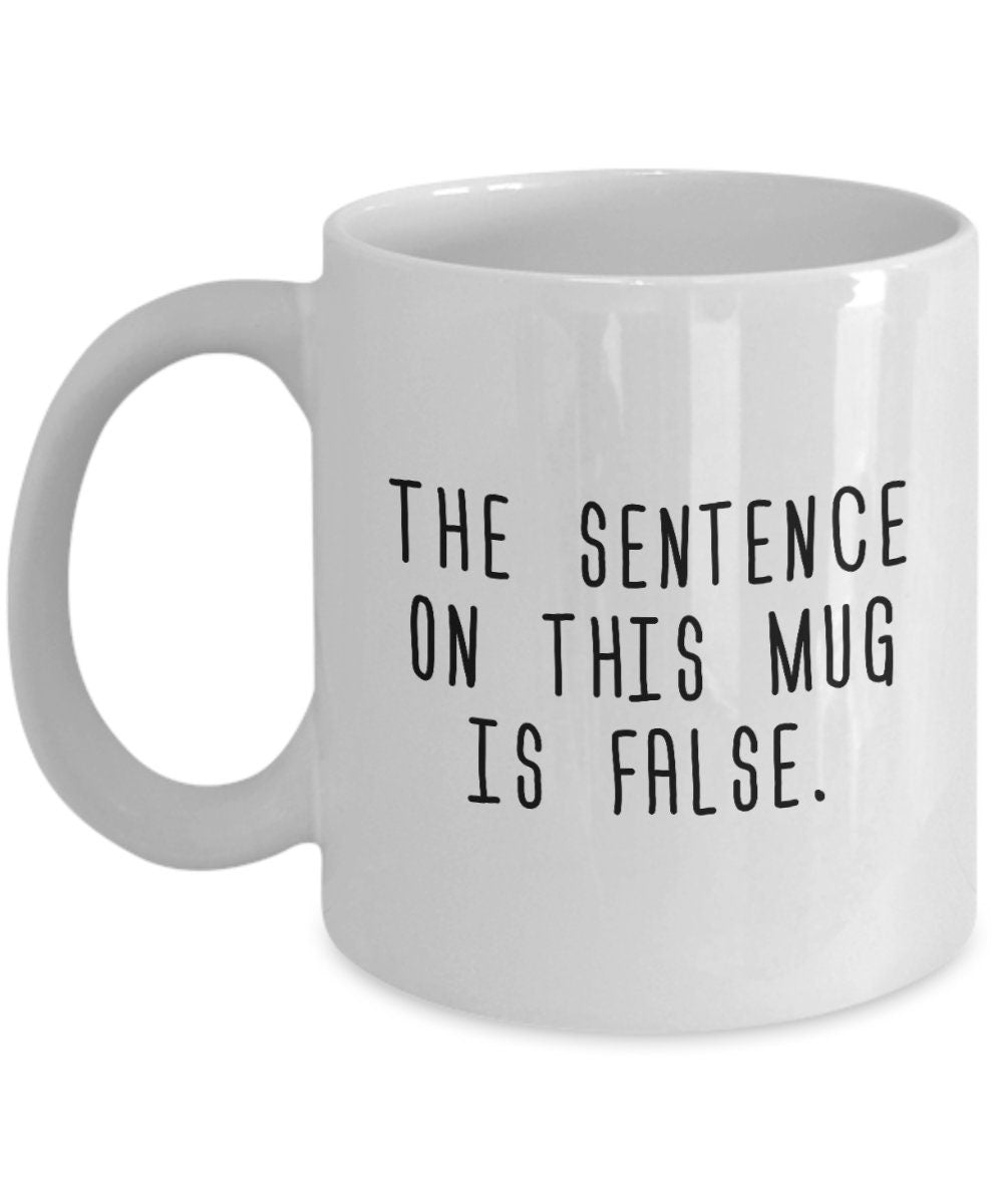 Logical Paradox Mug Funny Logic Gift Logic Nerd Gift Present For Philosophy Geeks Sentence On This Mug Is False Graphic Tee – Soft Feel · Perfect For Daily Wear