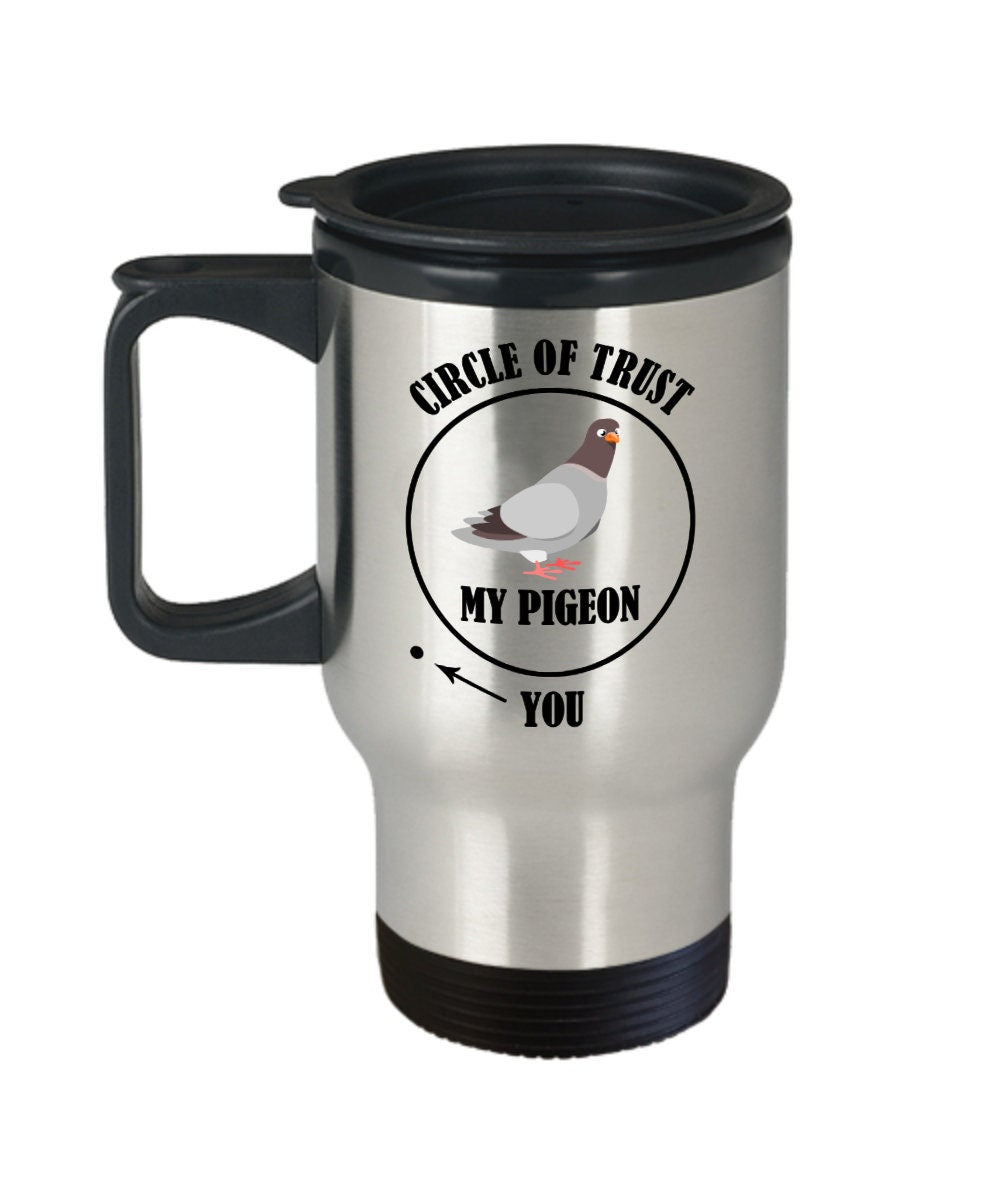 Funny Pigeon Mug Pigeon Travel Mug Cool Pigeon Gift Pigeon Lover Present Circle Of Trust Graphic Tee – Easygoing Wear · Trending Graphic Apparel