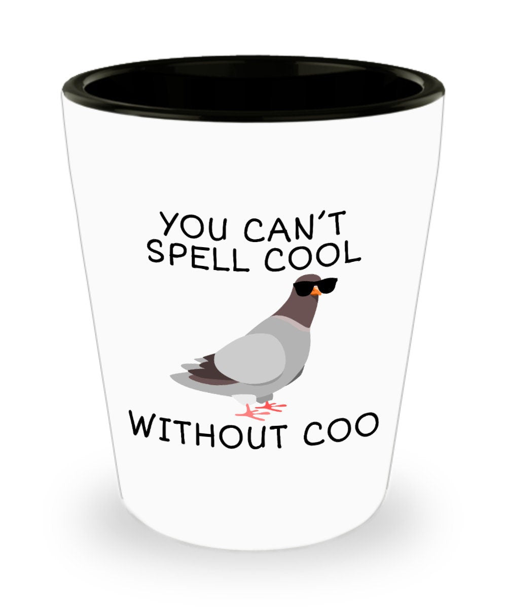 Funny Pigeon Shot Glass Pigeon Present Cool Pigeon Gift Pigeon Lover Present You Can39t Spell Cool Without Coo Graphic Tee – Fan Favorite · High-Quality Print
