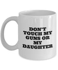 Funny Dad Gift Overprotective Dad Mug Father39s Day Funny Gift Dad39s Birthday Present Don39t Touch my Guns Or My Daughter Graphic Tee – Warm & Stylish · Top Pick For Any Outfit