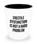 Urology Shot Glass Funny Urologist Gift Erectile Dysfunction Is Not A Hard Problem Graphic Tee – Bold Style · Perfect For Daily Wear