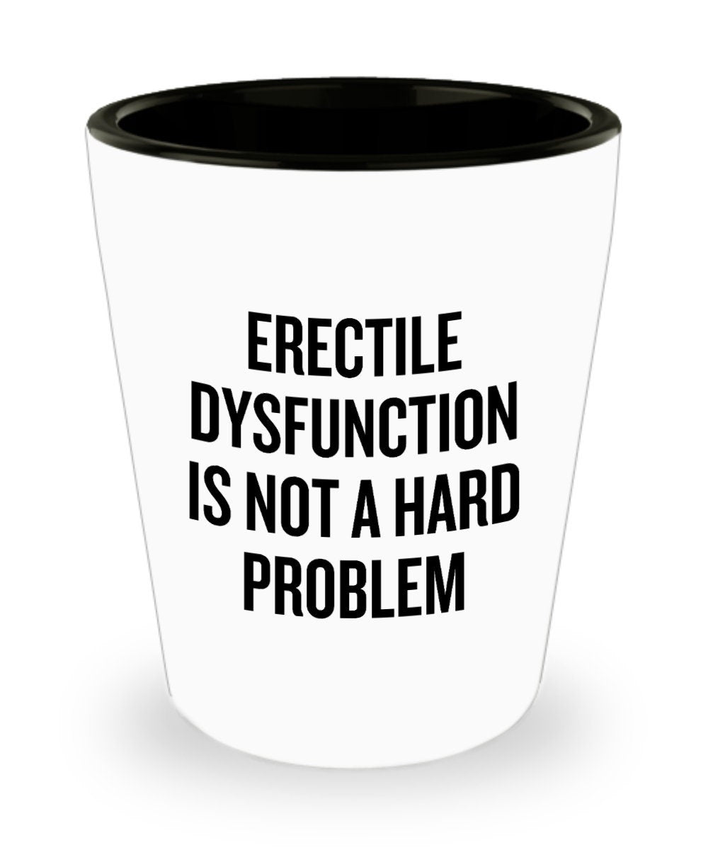 Urology Shot Glass Funny Urologist Gift Erectile Dysfunction Is Not A Hard Problem Graphic Tee – Bold Style · Perfect For Daily Wear