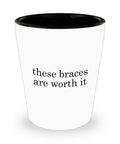 Braces Shot Glass Orthodontist Gift Dental Braces Getting Braces Gift These Braces Are Worth It Graphic Tee – Premium Graphic · Top Pick For Any Outfit