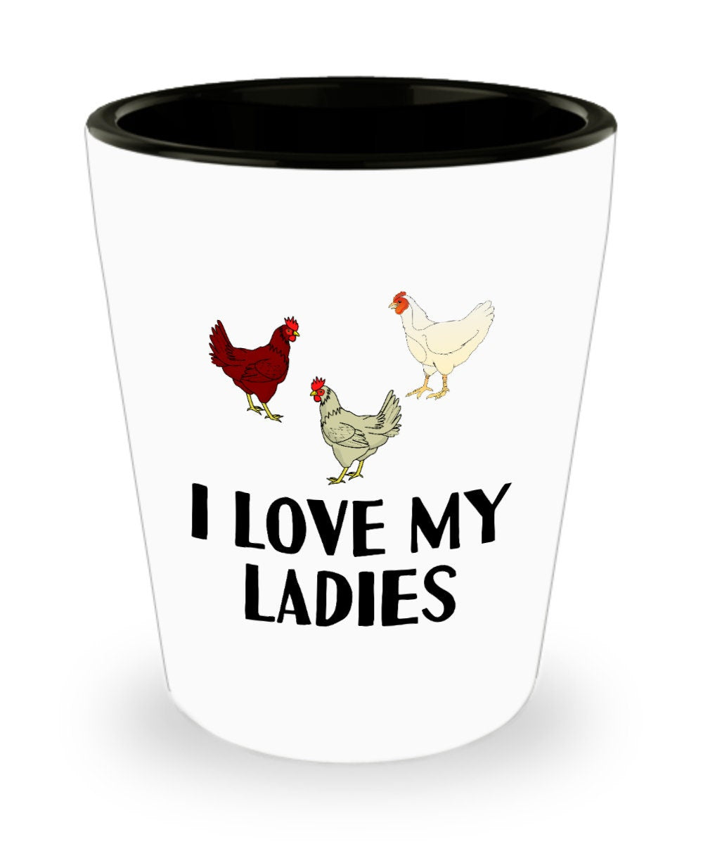 Funny Chicken Shot Glass Hen Present Chicken Lover Gift Pet Chicken Gift Present For Fans Of Chickens I Love My Ladies Graphic Tee – Aesthetic Look · Great Gift For Fans