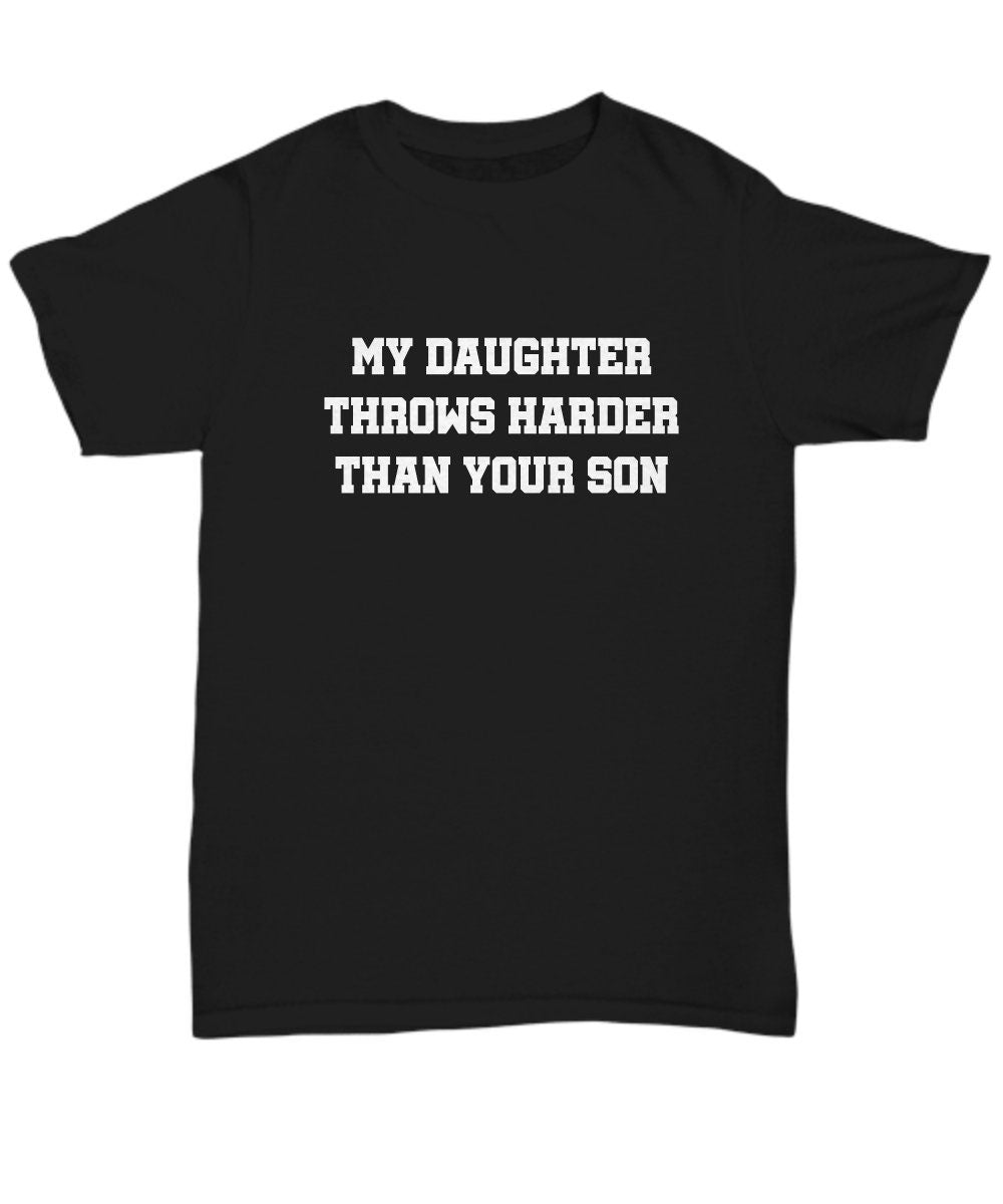 Softball Mom Gift Softball Dad Gift Funny Softball Shirt My Daughter Throws Harder Than Your Son Unisex Tee Graphic Tee – Bold Style · High-Quality Print